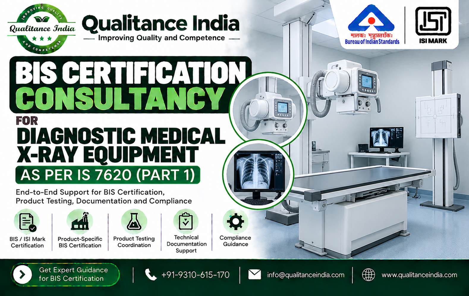 # BIS Certification Consultant for Diagnostic Medical X-Ray Equipment | IS 7620 (Part 1) | Qualitance India  **SEO Title:** BIS Certification for Diagnostic Medical X-Ray Equipment | IS 7620 Part 1  **Meta Description:** Need BIS certification for diagnostic medical X-ray equipment? Understand IS 7620 Part 1, electrical and mechanical safety testing, sample requirements, documentation and regulatory compliance with Qualitance India.  **URL Slug:** `bis-certification-diagnostic-medical-x-ray-equipment-is-7620-part-1`  **Primary Keyword:** BIS Certification for Diagnostic Medical X-Ray Equipment  —  ## Introduction  Diagnostic medical X-ray equipment is used in hospitals, diagnostic centres, clinics and other healthcare facilities to produce medical images for diagnosis and patient assessment. Because these machines operate at high voltages and generate ionising radiation, their design and manufacture require careful attention to electrical safety, mechanical safety, performance and radiation protection.  **IS 7620 (Part 1):1986 – Specification for Diagnostic Medical X-ray Equipment: Part 1, General and Safety Requirements** is an Indian Standard historically used for the mechanical and electrical safety requirements of diagnostic X-ray machines. BIS has published a product manual for certification under this standard, covering sampling, testing equipment, inspection and testing arrangements, and the scope of the licence. <Cite refs={[